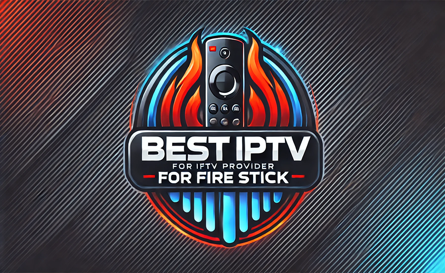 Best IPTV for FireStick 4K Streaming